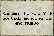Radamel Falcao Y Su Sentido <b>mensaje De Año Nuevo</b>