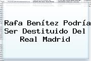 Rafa Benítez Podría Ser Destituido Del <b>Real Madrid</b>
