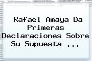 <b>Rafael Amaya</b> Da Primeras Declaraciones Sobre Su Supuesta <b>...</b>