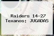 <b>Raiders</b> 14-27 Texanos: JUGADAS
