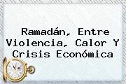 <b>Ramadán</b>, Entre Violencia, Calor Y Crisis Económica