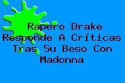 Rapero <b>Drake</b> Responde A Críticas Tras Su Beso Con Madonna