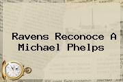 <b>Ravens Reconoce A Michael Phelps</b>