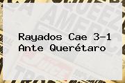 Rayados Cae 3-1 Ante <b>Querétaro</b>
