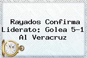 <b>Rayados</b> Confirma Liderato: Golea 5-1 Al <b>Veracruz</b>