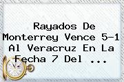 Ver rayados de monterrey vence 51 al veracruz en la fecha 7 del <b>Rayados</b> De <b>Monterrey</b> Vence 5-1 Al <b>Veracruz</b> En La Fecha 7 Del <b>...</b>