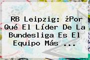 RB Leipzig: ¿Por Qué El Líder De La <b>Bundesliga</b> Es El Equipo Más ...