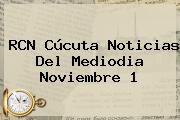 RCN Cúcuta Noticias Del Mediodia <b>Noviembre</b> 1