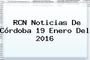 <b>RCN</b> Noticias De Córdoba 19 Enero Del 2016