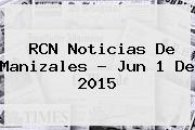 <b>RCN</b> Noticias De Manizales - Jun 1 De 2015