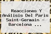 Reacciones Y Análisis Del Paris Saint-Germain - Barcelona ...