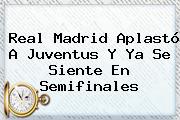 <b>Real Madrid</b> Aplastó A Juventus Y Ya Se Siente En Semifinales