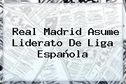 <b>Real Madrid</b> Asume Liderato De Liga Española