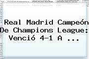 <b>Real Madrid</b> Campeón De Champions League: Venció 4-1 A ...