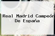 <b>Real Madrid Campeón</b> De España