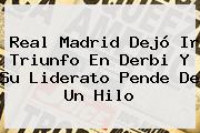 <b>Real Madrid</b> Dejó Ir Triunfo En Derbi Y Su Liderato Pende De Un Hilo