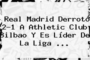 <b>Real Madrid</b> Derrotó 2-1 A Athletic Club Bilbao Y Es Líder De La Liga <b>...</b>