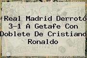<b>Real Madrid</b> Derrotó 3-1 A <b>Getafe</b> Con Doblete De Cristiano Ronaldo