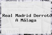 <b>Real Madrid</b> Derrotó A <b>Málaga</b>