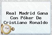 Ver real madrid gana con poker de cristiano ronaldo <b>Real Madrid</b> Gana Con Póker De Cristiano Ronaldo