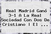 Real Madrid Ganó 3-1 A La Real Sociedad Con Dos De Cristiano | El <b>...</b>