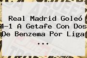 <b>Real Madrid</b> Goleó 4-1 A Getafe Con Dos De Benzema Por Liga <b>...</b>