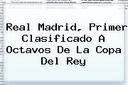 Real Madrid, Primer Clasificado A Octavos De La <b>Copa Del Rey</b>