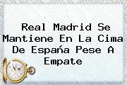 <b>Real Madrid</b> Se Mantiene En La Cima De España Pese A Empate