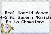 <b>Real Madrid</b> Vence 4-2 Al <b>Bayern Múnich</b> En La Champions
