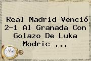 <b>Real Madrid</b> Venció 2-1 Al <b>Granada</b> Con Golazo De Luka Modric <b>...</b>