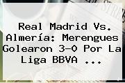 <b>Real Madrid Vs</b>. <b>Almería</b>: Merengues Golearon 3-0 Por La Liga BBVA <b>...</b>