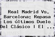 <b>Real Madrid Vs</b>. <b>Barcelona</b>: Repasa Los últimos Duelo Del Clásico | El ...
