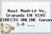 <b>Real Madrid Vs. Granada</b> EN VIVO DIRECTO ONLINE Ganan 1-0 <b>...</b>