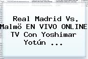 Real Madrid Vs. Malmö EN VIVO ONLINE TV Con Yoshimar Yotún <b>...</b>