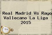 <b>Real Madrid Vs Rayo Vallecano</b> La Liga 2015