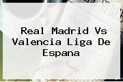 <b>Real Madrid Vs Valencia</b> Liga De Espana