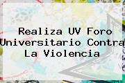 Realiza <b>UV</b> Foro Universitario Contra La Violencia