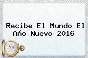 Recibe El Mundo El <b>Año Nuevo 2016</b>
