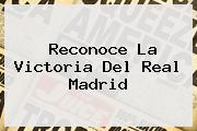 <i>Reconoce La Victoria Del Real Madrid</i>