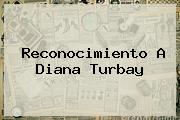 Reconocimiento A <b>Diana Turbay</b>