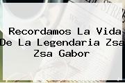 Recordamos La Vida De La Legendaria <b>Zsa Zsa Gabor</b>