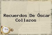 Recuerdos De <b>Óscar Collazos</b>