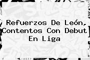 Refuerzos De León, Contentos Con Debut En Liga
