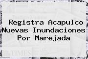 Ver registra acapulco nuevas inundaciones por marejada Registra <b>Acapulco</b> Nuevas Inundaciones Por Marejada