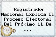 Registrador Nacional Explica El Proceso Electoral Del Próximo 11 De ...