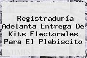 <b>Registraduría</b> Adelanta Entrega De Kits Electorales Para El Plebiscito