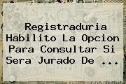 Registraduria Habilito La Opcion Para Consultar Si Sera <b>jurado De</b> ...
