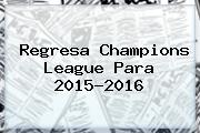 Regresa <b>Champions League</b> Para 2015-<b>2016</b>
