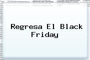 Regresa El <b>Black Friday</b>