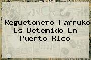 Reguetonero <b>Farruko</b> Es Detenido En Puerto Rico